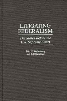 Litigating Federalism : The States Before the U.S. Supreme Court