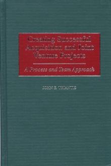 Creating Successful Acquisition and Joint Venture Projects : A Process and Team Approach