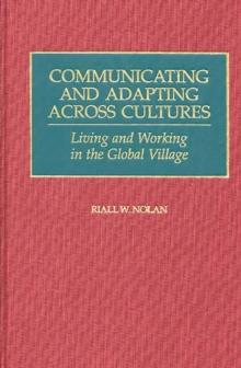 Communicating and Adapting Across Cultures : Living and Working in the Global Village