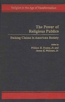 The Power of Religious Publics : Staking Claims in American Society