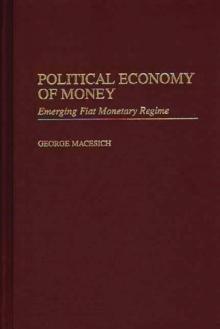 Political Economy of Money : Emerging Fiat Monetary Regime