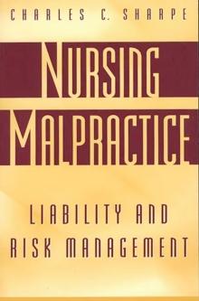 Nursing Malpractice : Liability and Risk Management