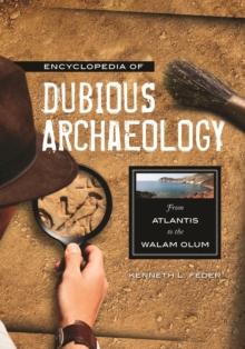 Encyclopedia of Dubious Archaeology : From Atlantis to the Walam Olum