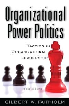 Organizational Power Politics : Tactics in Organizational Leadership