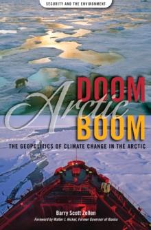 Arctic Doom, Arctic Boom : The Geopolitics of Climate Change in the Arctic