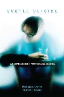 Subtle Suicide : Our Silent Epidemic of Ambivalence about Living