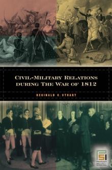 Civil-Military Relations during the War of 1812