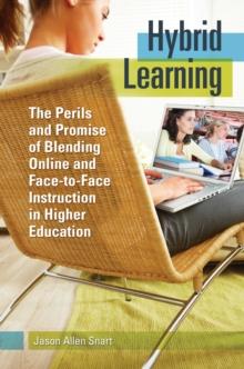 Hybrid Learning : The Perils and Promise of Blending Online and Face-to-Face Instruction in Higher Education