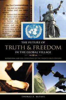 The Future of Truth and Freedom in the Global Village : Modernism and the Challenges of the Twenty-first Century