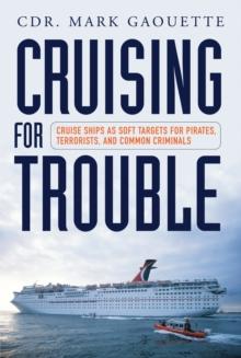 Cruising for Trouble : Cruise Ships as Soft Targets for Pirates, Terrorists, and Common Criminals