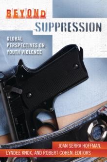 Beyond Suppression : Global Perspectives on Youth Violence