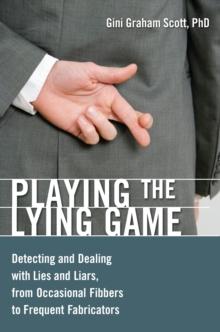 Playing the Lying Game : Detecting and Dealing with Lies and Liars, from Occasional Fibbers to Frequent Fabricators