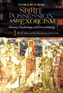 Spirit Possession and Exorcism : History, Psychology, and Neurobiology [2 volumes]