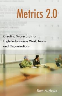 Metrics 2.0 : Creating Scorecards for High-Performance Work Teams and Organizations