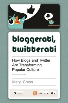 Bloggerati, Twitterati : How Blogs and Twitter Are Transforming Popular Culture