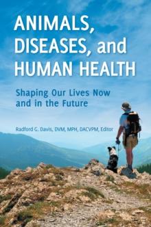 Animals, Diseases, and Human Health : Shaping Our Lives Now and in the Future