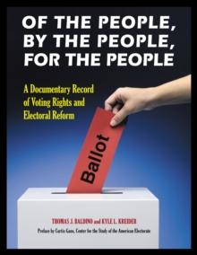 Of the People, by the People, for the People : A Documentary Record of Voting Rights and Electoral Reform [2 volumes]