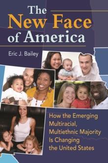 The New Face of America : How the Emerging Multiracial, Multiethnic Majority Is Changing the United States