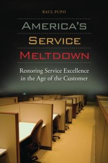 America's Service Meltdown : Restoring Service Excellence in the Age of the Customer