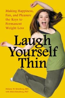 Laugh Yourself Thin : Making Happiness, Fun, and Pleasure the Keys to Permanent Weight Loss