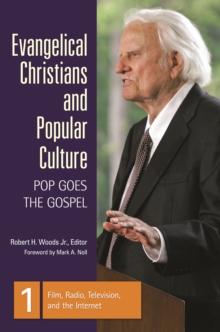 Evangelical Christians and Popular Culture : Pop Goes the Gospel [3 volumes]