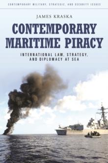 Contemporary Maritime Piracy : International Law, Strategy, and Diplomacy at Sea