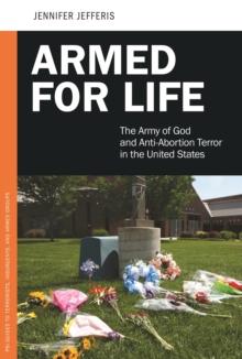 Armed for Life : The Army of God and Anti-Abortion Terror in the United States