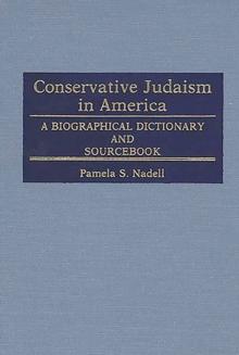 Conservative Judaism in America : A Biographical Dictionary and Sourcebook