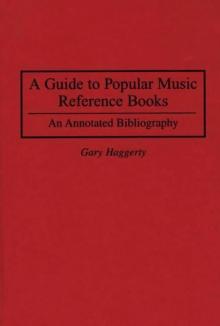 A Guide to Popular Music Reference Books : An Annotated Bibliography