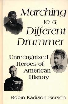 Marching to a Different Drummer : Unrecognized Heroes of American History