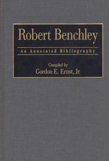 Robert Benchley : An Annotated Bibliography