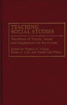 Teaching Social Studies : Handbook of Trends, Issues, and Implications for the Future