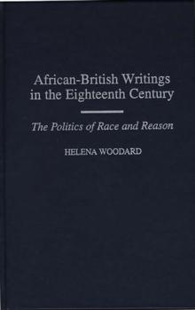 African-British Writings in the Eighteenth Century : The Politics of Race and Reason