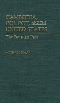 Cambodia, Pol Pot, and the United States : The Faustian Pact