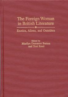 The Foreign Woman in British Literature : Exotics, Aliens, and Outsiders