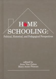 Home Schooling : Political, Historical, and Pedagogical Perspectives