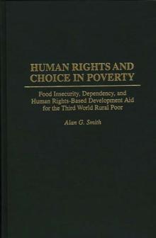 Human Rights and Choice in Poverty : Food Insecurity, Dependency, and Human Rights-Based Development Aid for the Third World Rural Poor