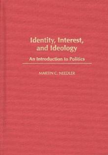 Identity, Interest, and Ideology : An Introduction to Politics