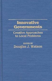 Innovative Governments : Creative Approaches to Local Problems