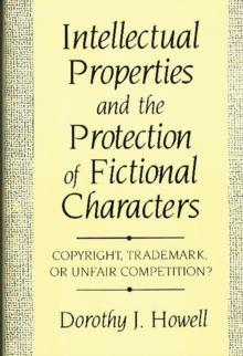 Intellectual Properties and the Protection of Fictional Characters : Copyright, Trademark, or Unfair Competition?