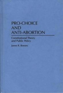 Pro-Choice and Anti-Abortion : Constitutional Theory and Public Policy