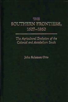 The Southern Frontiers, 1607-1860 : The Agricultural Evolution of the Colonial and Antebellum South