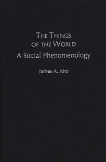 The Things of the World : A Social Phenomenology