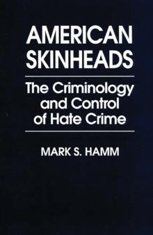 American Skinheads : The Criminology and Control of Hate Crime