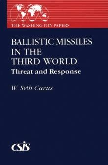 Ballistic Missiles in the Third World : Threat and Response