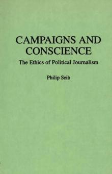 Campaigns and Conscience : The Ethics of Political Journalism