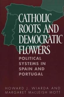 Catholic Roots and Democratic Flowers : Political Systems in Spain and Portugal