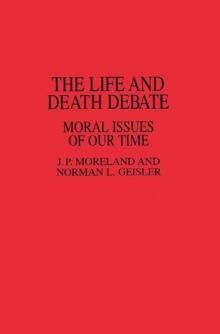 The Life and Death Debate : Moral Issues of Our Time