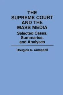 The Supreme Court and the Mass Media : Selected Cases, Summaries, and Analyses