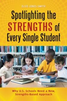 Spotlighting the Strengths of Every Single Student : Why U.S. Schools Need a New, Strengths-Based Approach